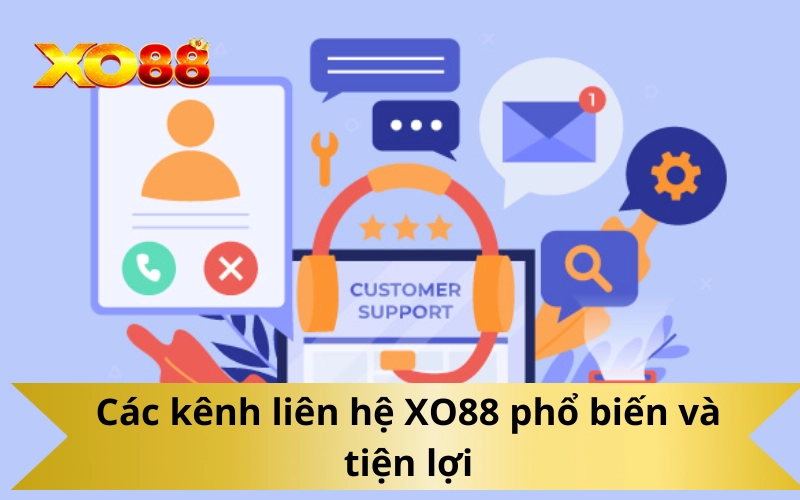 Các kênh liên hệ XO88 phổ biến và tiện lợi