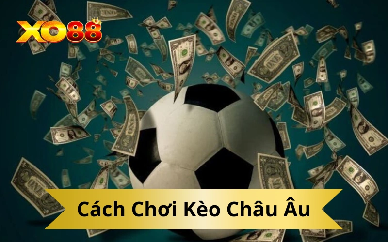Cách Chơi Kèo Châu Âu