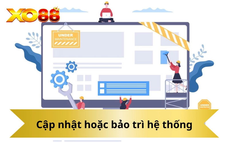 Cập nhật hoặc bảo trì hệ thống