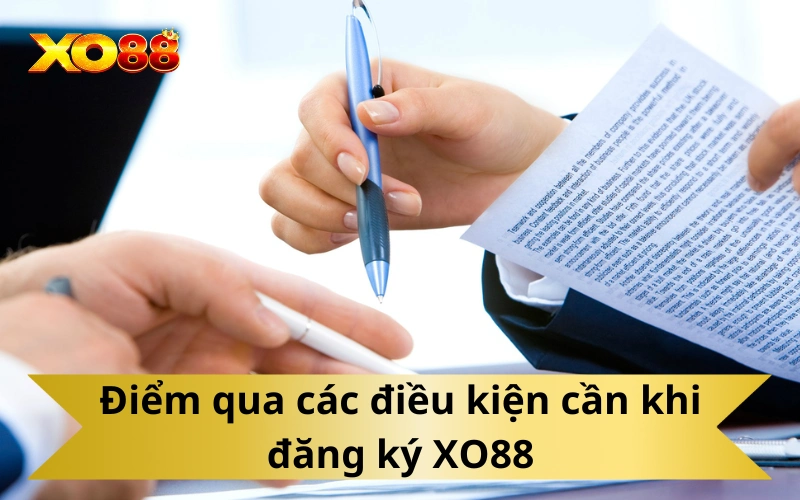 Điểm qua các điều kiện cần khi đăng ký XO88