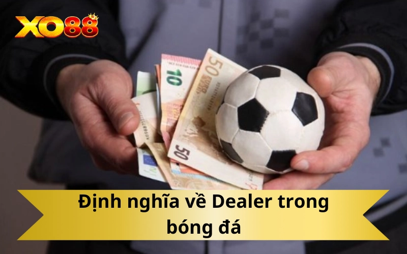 Định nghĩa về Dealer trong bóng đá