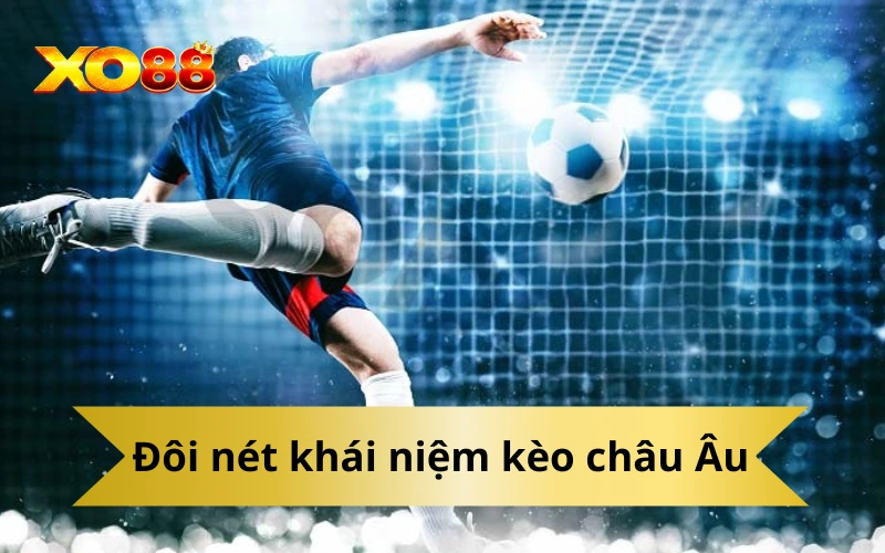 Đôi nét khái niệm kèo châu Âu