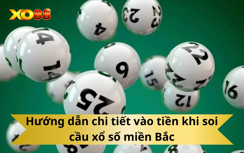 Hướng dẫn chi tiết vào tiền khi soi cầu xổ số miền Bắc