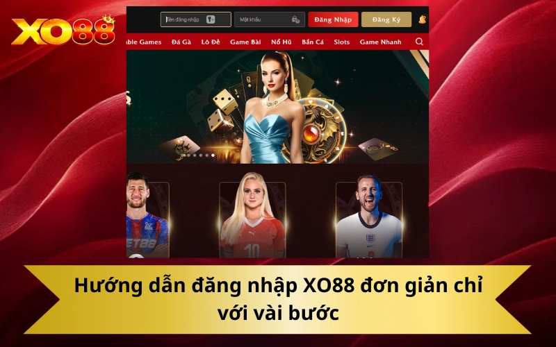 Hướng dẫn đăng nhập XO88 đơn giản chỉ với vài bước