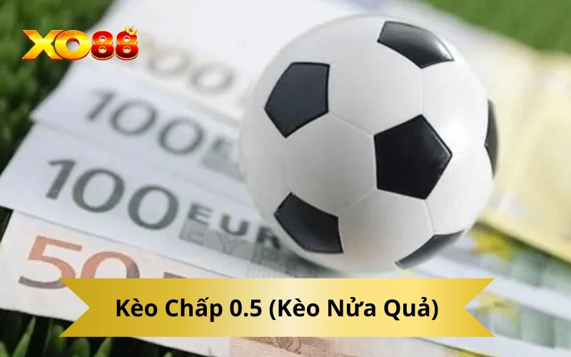 Kèo Chấp 0.5 (Kèo Nửa Quả)