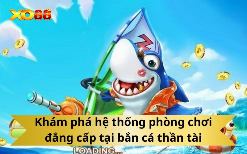 Khám phá hệ thống phòng chơi đẳng cấp tại bắn cá thần tài
