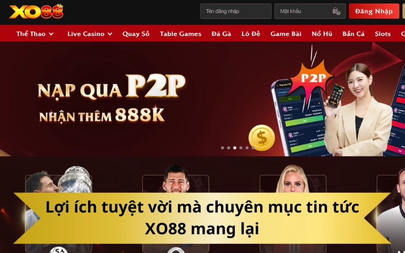 Lợi ích tuyệt vời mà chuyên mục tin tức XO88 mang lại