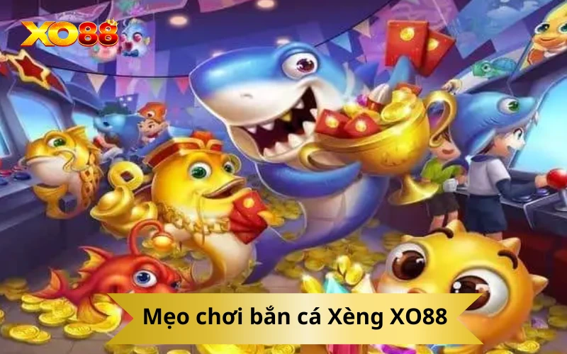 Mẹo chơi bắn cá Xèng XO88