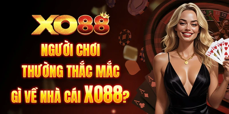 Người chơi thường thắc mắc gì về nhà cái Xo88?