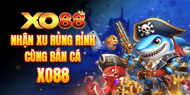 Nhận xu rủng rỉnh cùng bắn cá Xo88
