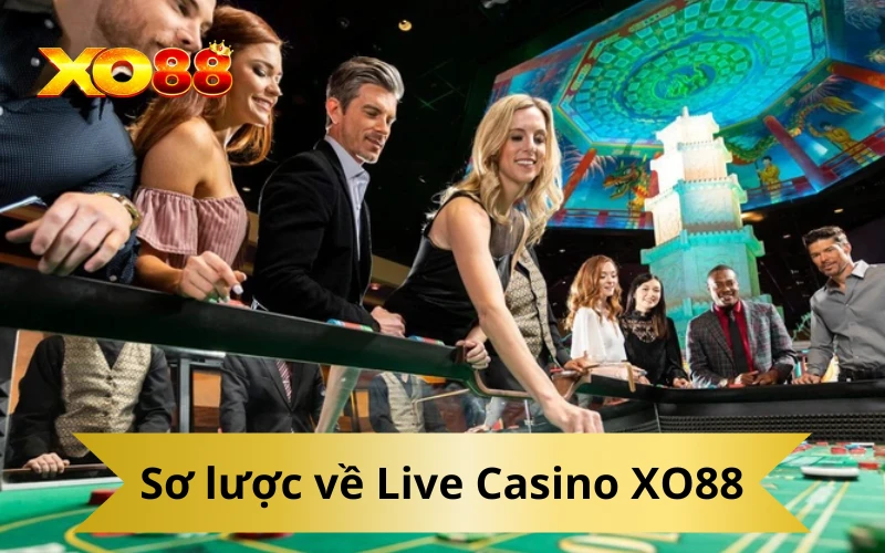 Sơ lược về Live Casino XO88