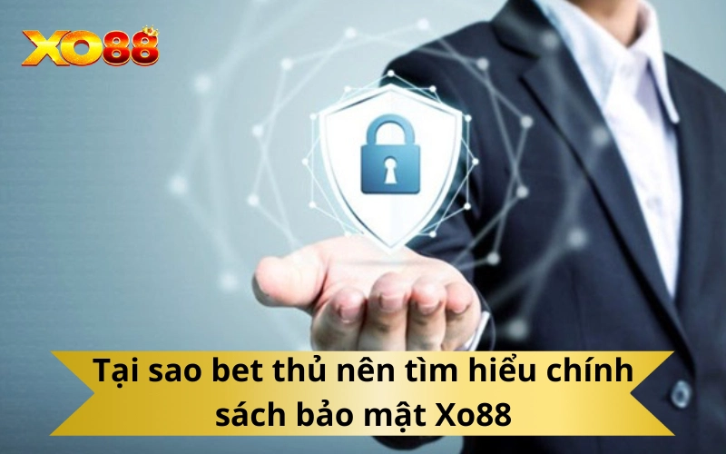 Tại sao bet thủ nên tìm hiểu chính sách bảo mật Xo88