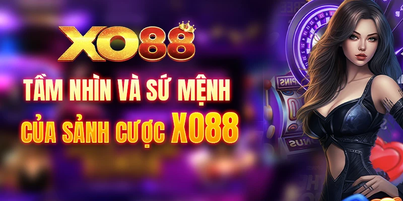 Tầm nhìn và sứ mệnh của sảnh cược xo88