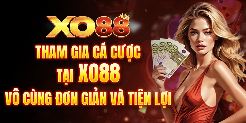 Tham gia cá cược tại Xo88 vô cùng đơn giản và tiện lợi
