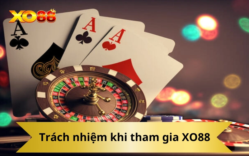Trách nhiệm khi tham gia XO88