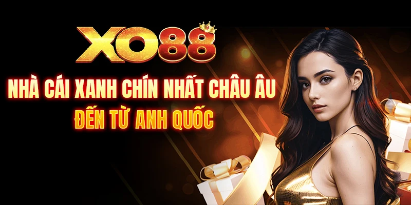 Xo88 Nhà cái xanh chín nhất châu âu đến từ anh quốc
