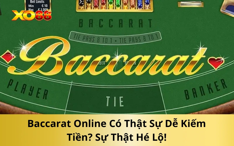 Baccarat Online Có Thật Sự Dễ Kiếm Tiền? Sự Thật Hé Lộ!