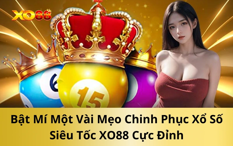 Bật Mí Một Vài Mẹo Chinh Phục Xổ Số Siêu Tốc XO88 Cực Đỉnh