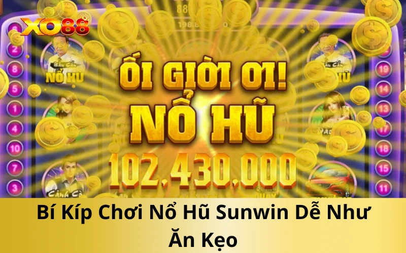 Bí Kíp Chơi Nổ Hũ Sunwin Dễ Như Ăn Kẹo
