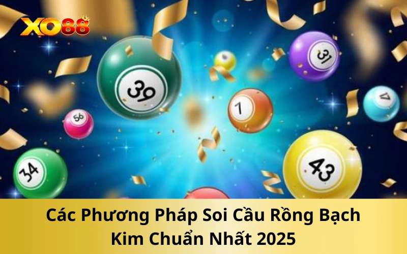 Các Phương Pháp Soi Cầu Rồng Bạch Kim Chuẩn Nhất 2025