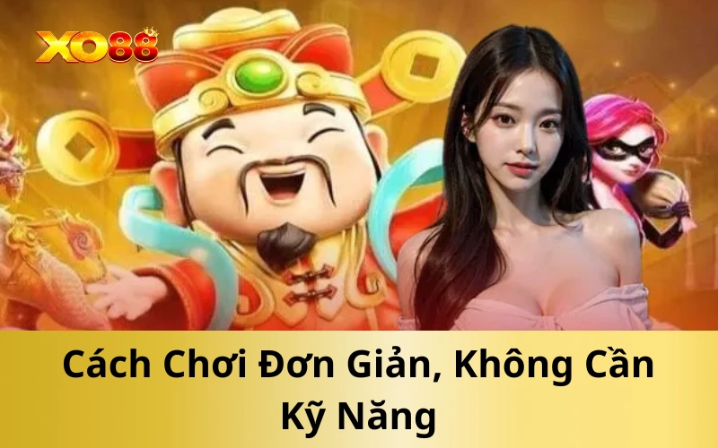 Cách Chơi Đơn Giản, Không Cần Kỹ Năng