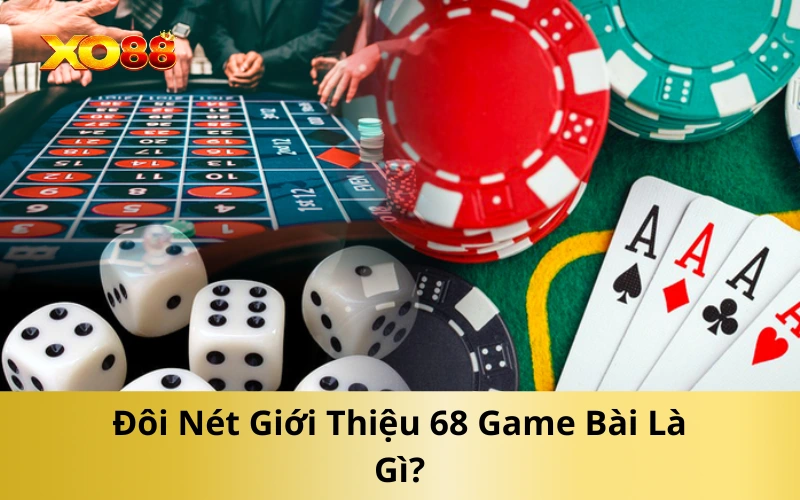Đôi Nét Giới Thiệu 68 Game Bài Là Gì?