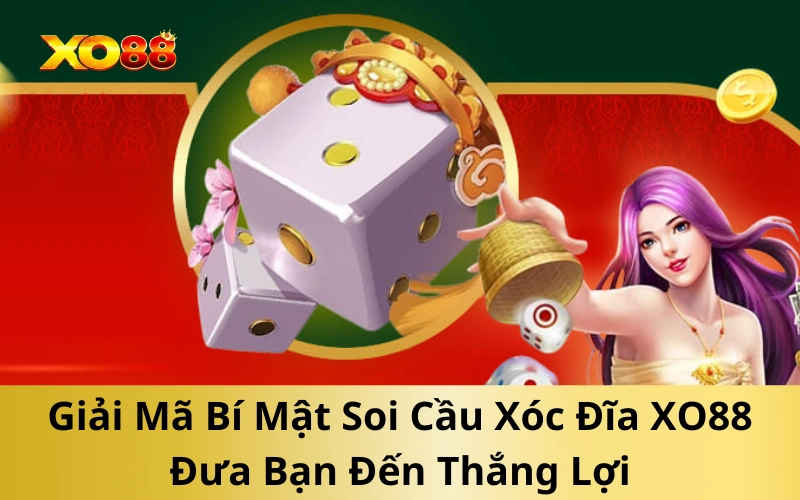 Giải Mã Bí Mật Soi Cầu Xóc Đĩa XO88 Đưa Bạn Đến Thắng Lợi