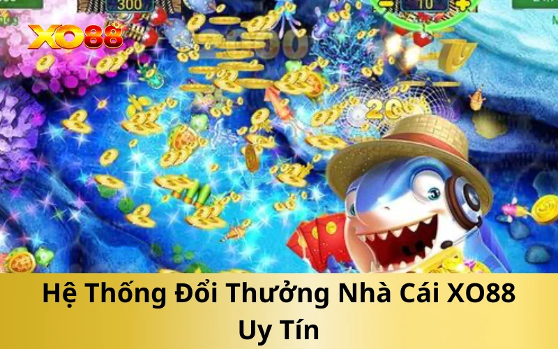 Hệ Thống Đổi Thưởng Nhà Cái XO88 Uy Tín