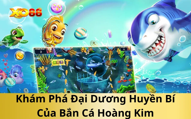 Khám Phá Đại Dương Huyền Bí Của Bắn Cá Hoàng Kim