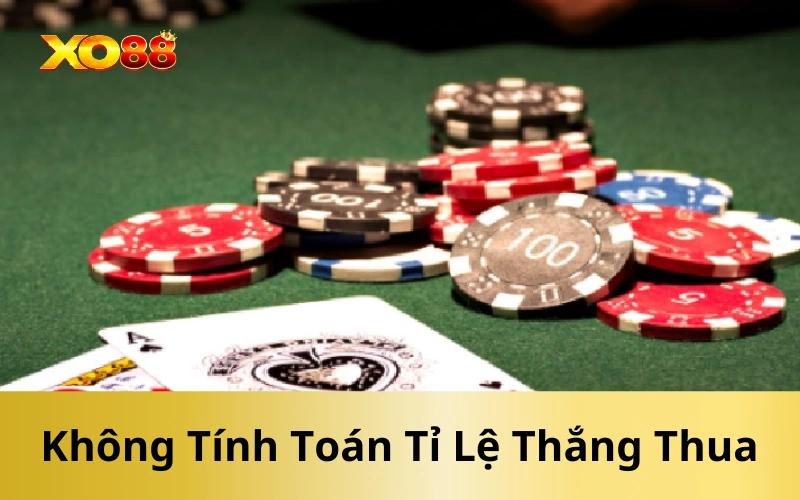 Không Tính Toán Tỉ Lệ Thắng Thua