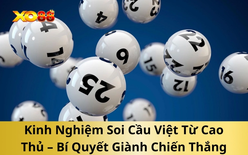Kinh Nghiệm Soi Cầu Việt Từ Cao Thủ – Bí Quyết Giành Chiến Thắng
