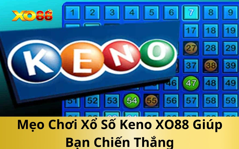 Mẹo Chơi Xổ Số Keno XO88 Giúp Bạn Chiến Thắng