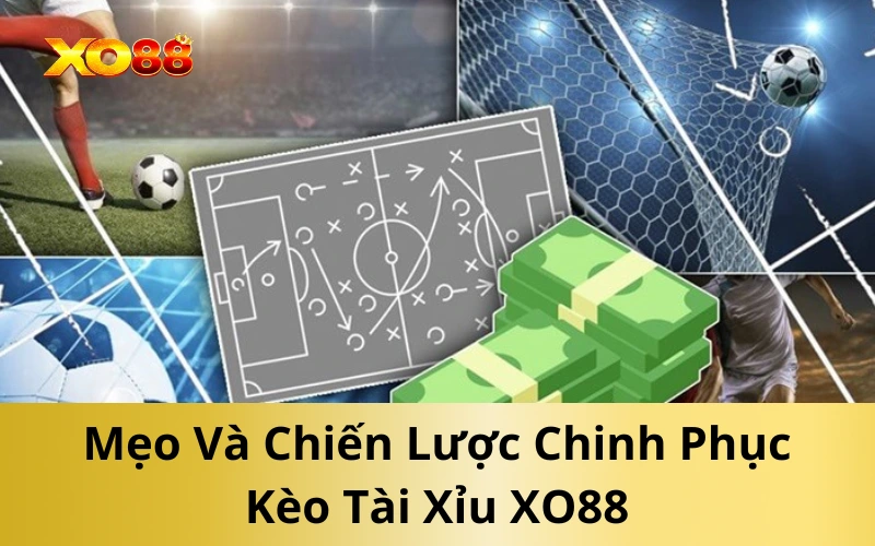 Mẹo Và Chiến Lược Chinh Phục Kèo Tài Xỉu XO88