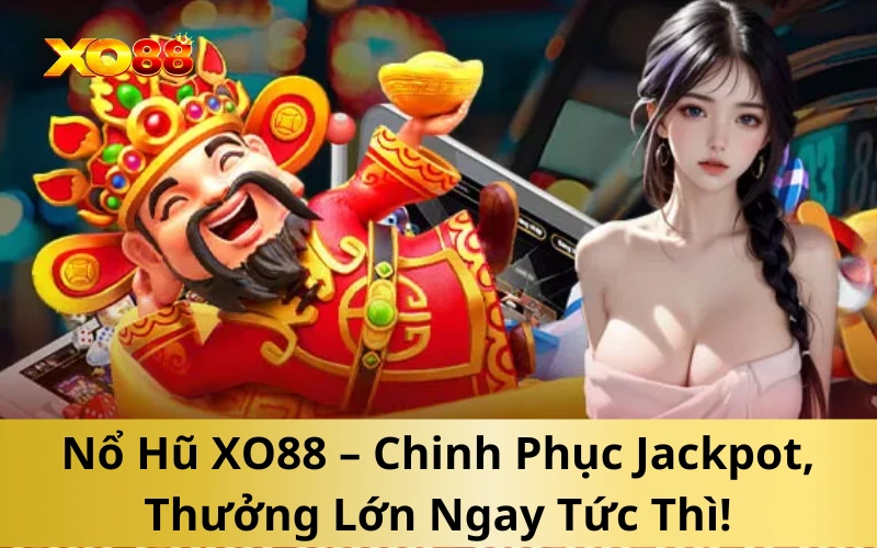 Nổ Hũ XO88 – Chinh Phục Jackpot, Thưởng Lớn Ngay Tức Thì!