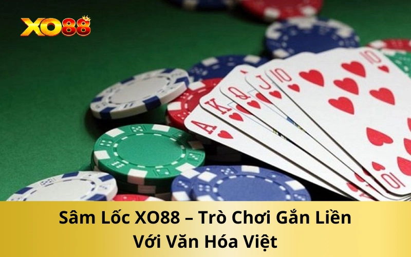 Sâm Lốc XO88 – Trò Chơi Gắn Liền Với Văn Hóa Việt