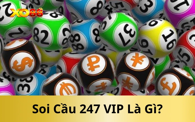 Soi Cầu 247 VIP Là Gì?