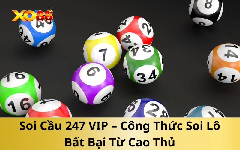 Soi Cầu 247 VIP – Công Thức Soi Lô Bất Bại Từ Cao Thủ