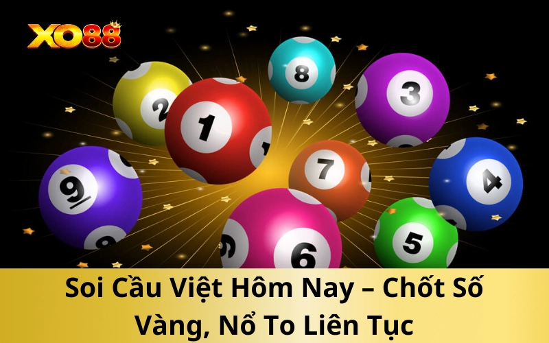 Soi Cầu Việt Hôm Nay – Chốt Số Vàng, Nổ To Liên Tục