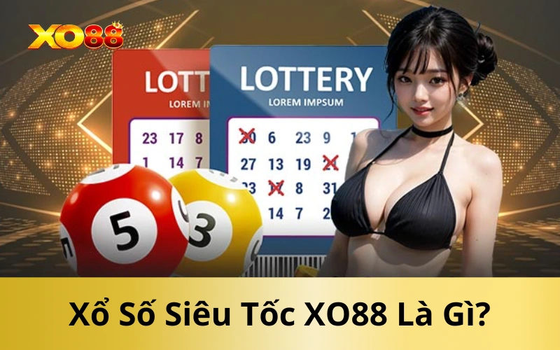 Xổ Số Siêu Tốc XO88 Là Gì?