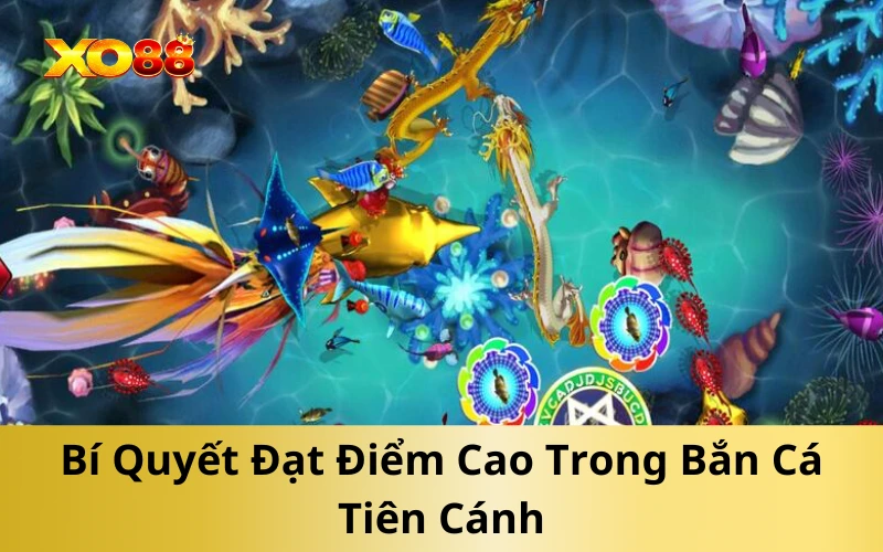 Bí Quyết Đạt Điểm Cao Trong Bắn Cá Tiên Cánh