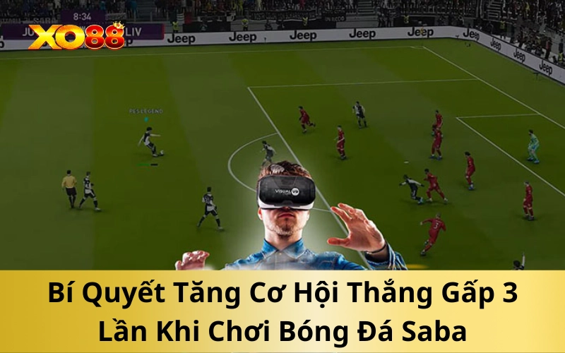 Bí Quyết Tăng Cơ Hội Thắng Gấp 3 Lần Khi Chơi Bóng Đá Saba