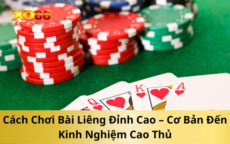 Cách Chơi Bài Liêng Đỉnh Cao – Cơ Bản Đến Kinh Nghiệm Cao Thủ