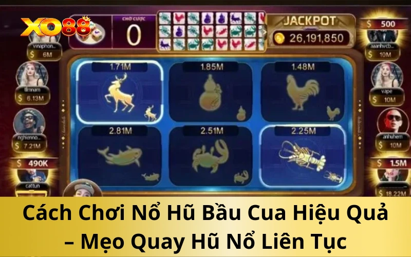 Cách Chơi Nổ Hũ Bầu Cua Hiệu Quả – Mẹo Quay Hũ Nổ Liên Tục
