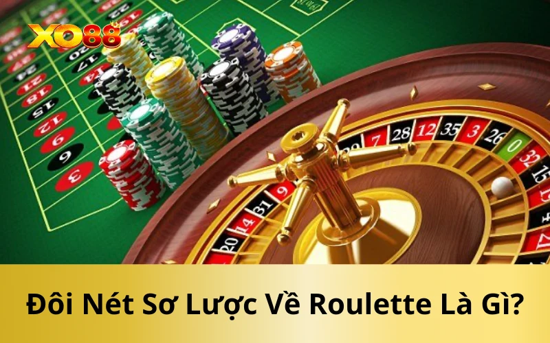 Đôi Nét Sơ Lược Về Roulette Là Gì?