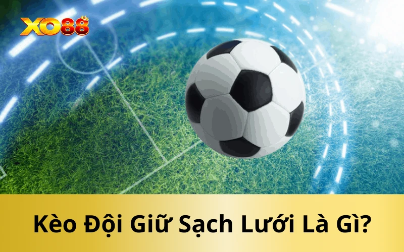 Kèo Đội Giữ Sạch Lưới Là Gì?