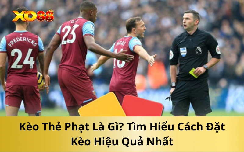 Kèo Thẻ Phạt Là Gì? Tìm Hiểu Cách Đặt Kèo Hiệu Quả Nhất