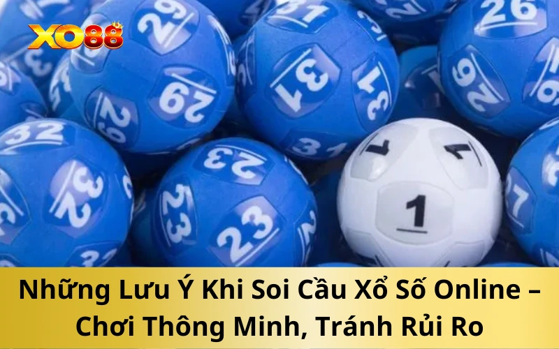 Những Lưu Ý Khi Soi Cầu Xổ Số Online – Chơi Thông Minh, Tránh Rủi Ro