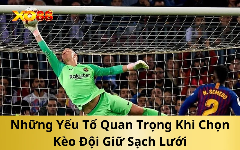 Những Yếu Tố Quan Trọng Khi Chọn Kèo Đội Giữ Sạch Lưới