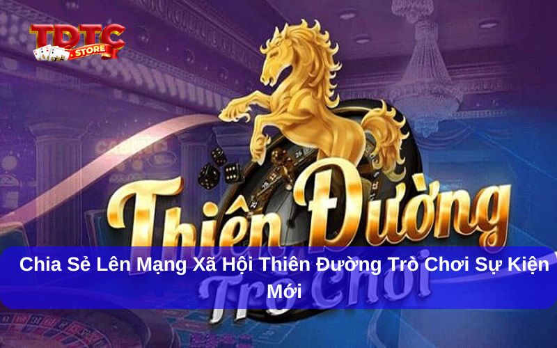 Chia sẻ lên mạng xã hội Thiên Đường Trò Chơi sự kiện mới